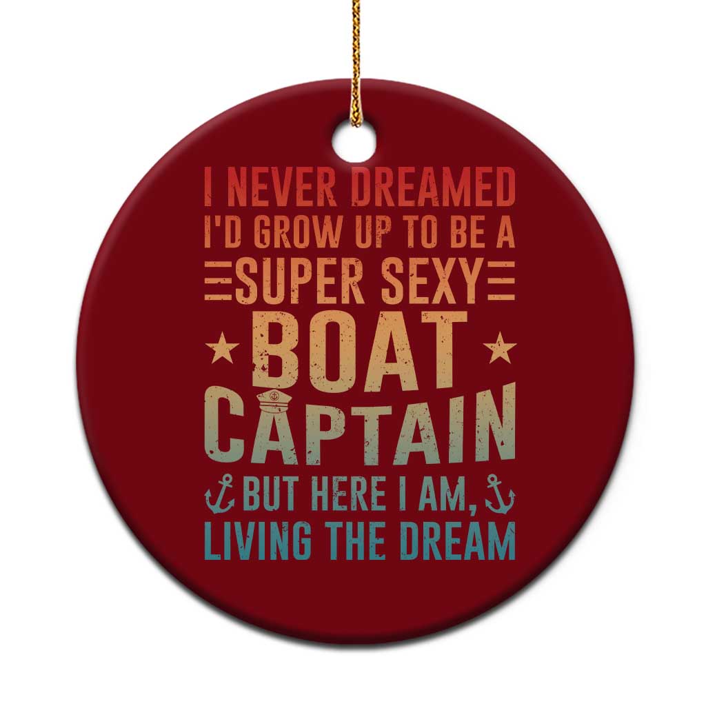 Funny I Never Dreamed Id Grow Up To Be A Sexy Boat Captain Ceramic Ornament Pontoon Boat Captain - Wonder Print Shop