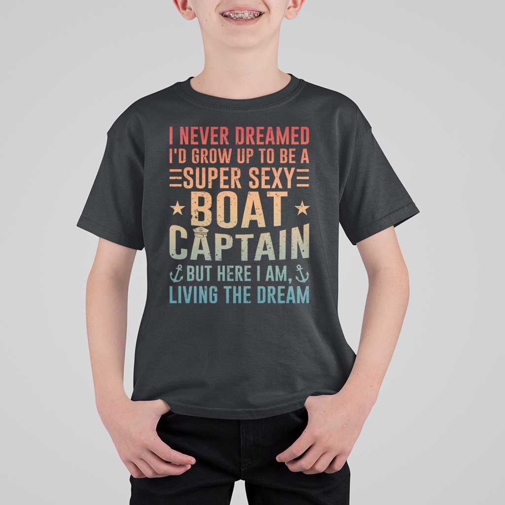 Funny I Never Dreamed Id Grow Up To Be A Sexy Boat Captain T Shirt For Kid Pontoon Boat Captain