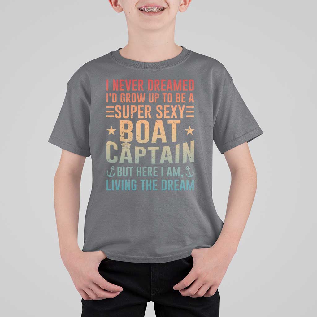 Funny I Never Dreamed Id Grow Up To Be A Sexy Boat Captain T Shirt For Kid Pontoon Boat Captain