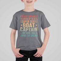 Funny I Never Dreamed Id Grow Up To Be A Sexy Boat Captain T Shirt For Kid Pontoon Boat Captain