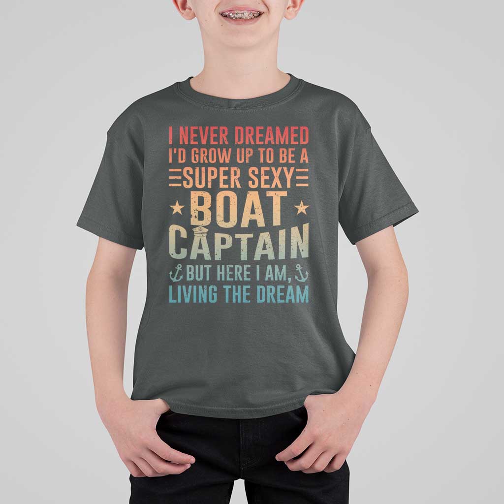 Funny I Never Dreamed Id Grow Up To Be A Sexy Boat Captain T Shirt For Kid Pontoon Boat Captain