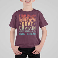 Funny I Never Dreamed Id Grow Up To Be A Sexy Boat Captain T Shirt For Kid Pontoon Boat Captain