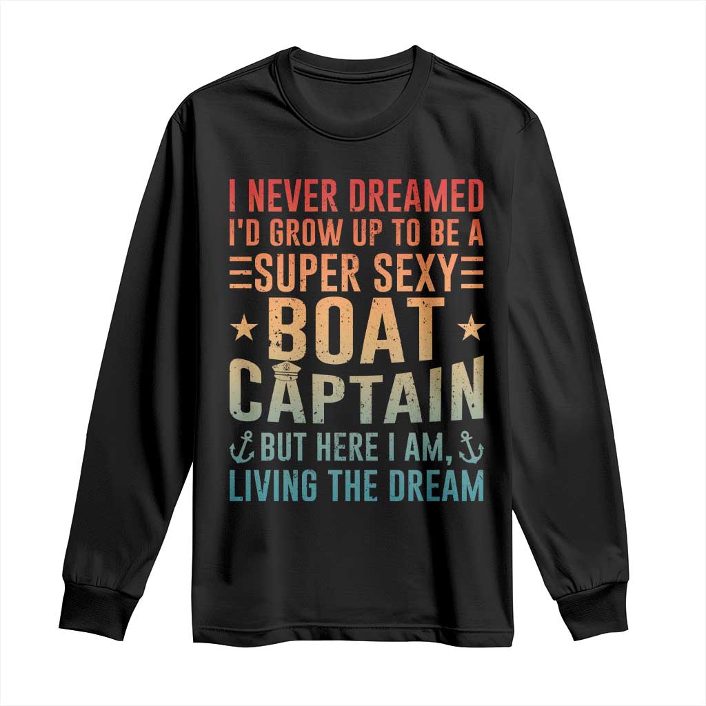 Funny I Never Dreamed Id Grow Up To Be A Sexy Boat Captain Long Sleeve Shirt Pontoon Boat Captain