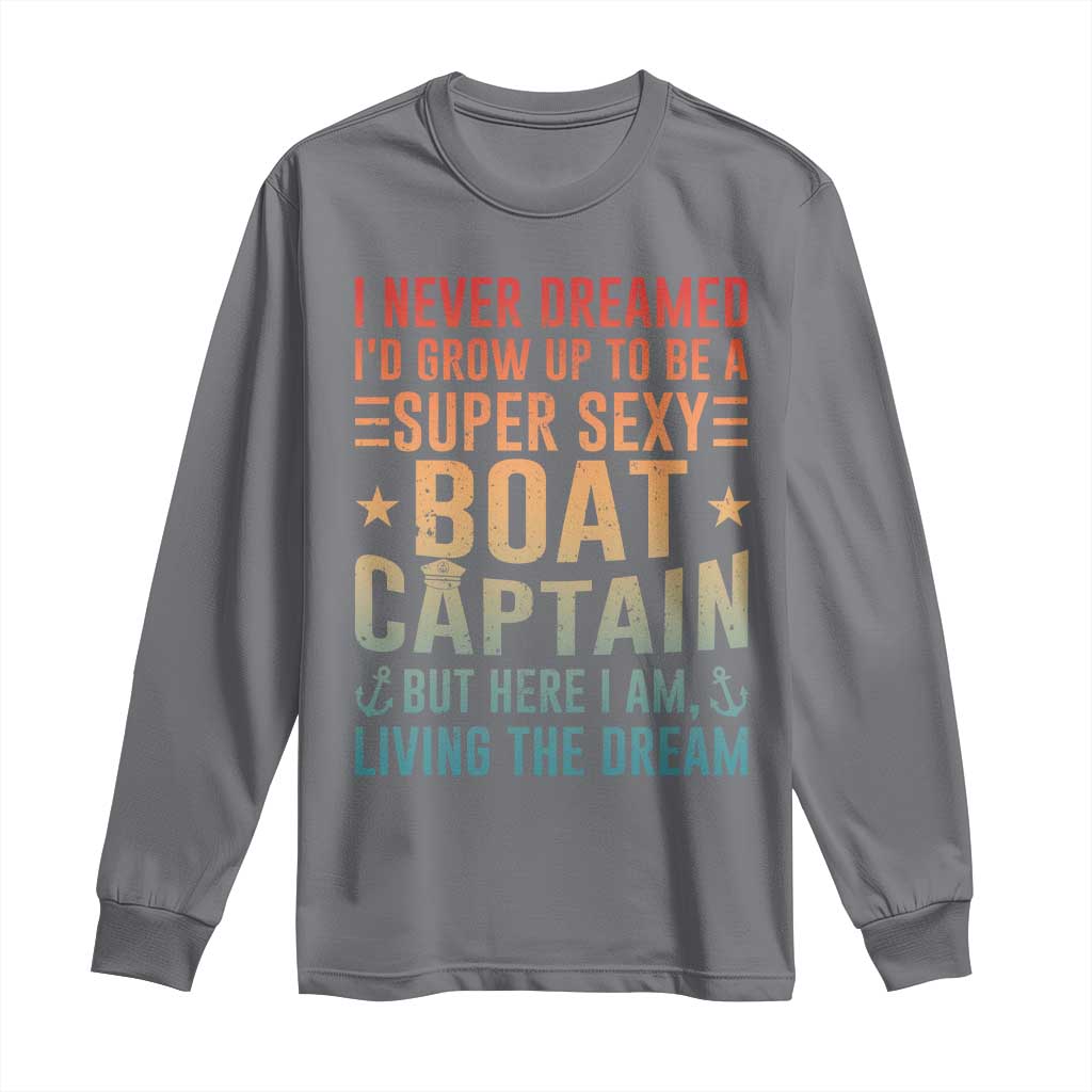 Funny I Never Dreamed Id Grow Up To Be A Sexy Boat Captain Long Sleeve Shirt Pontoon Boat Captain