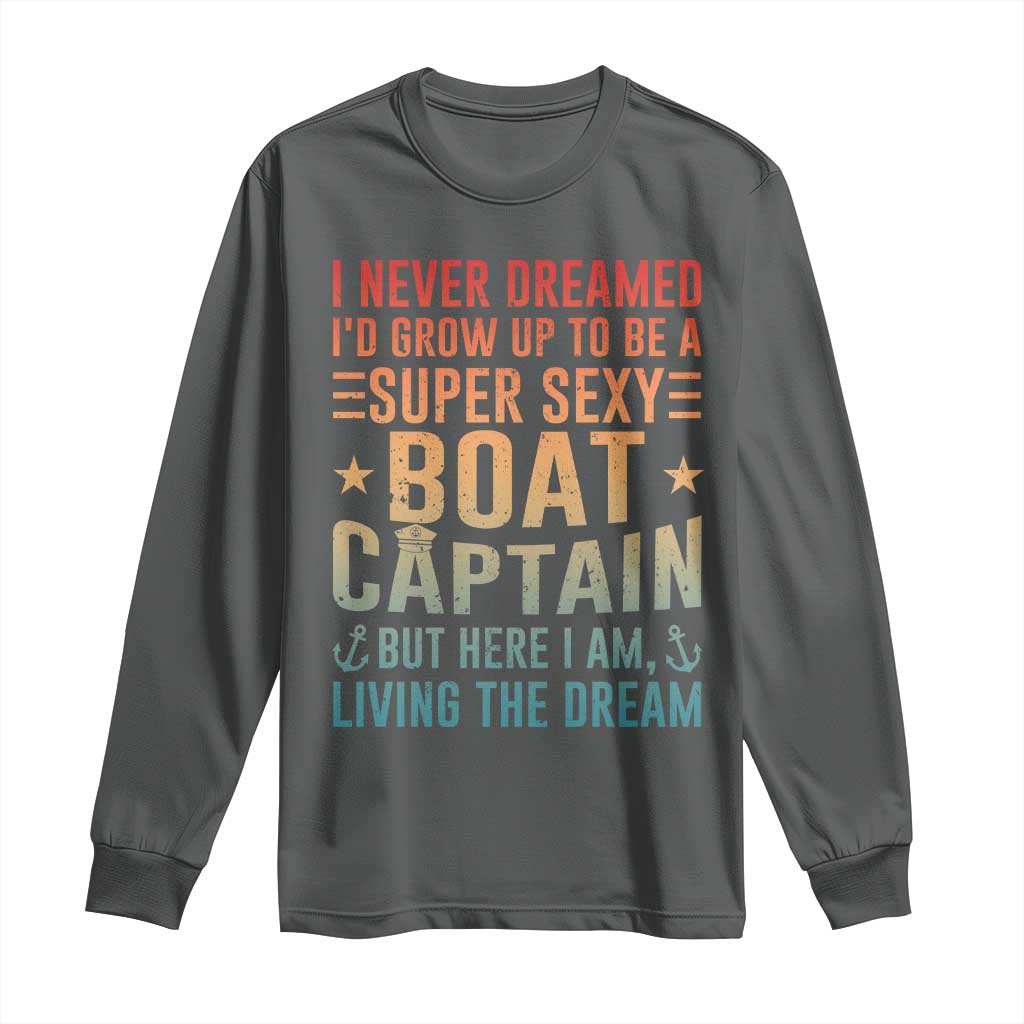 Funny I Never Dreamed Id Grow Up To Be A Sexy Boat Captain Long Sleeve Shirt Pontoon Boat Captain