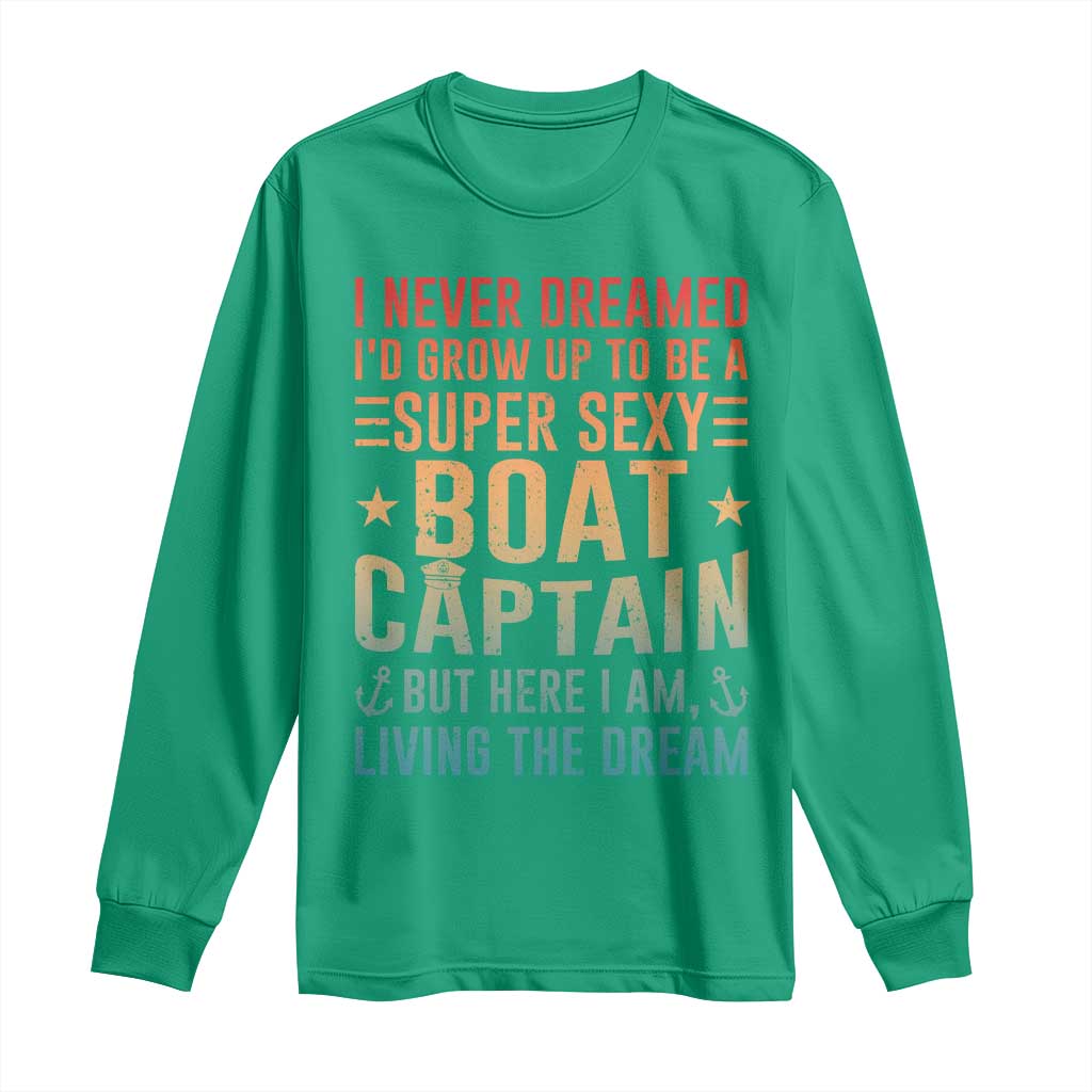 Funny I Never Dreamed Id Grow Up To Be A Sexy Boat Captain Long Sleeve Shirt Pontoon Boat Captain