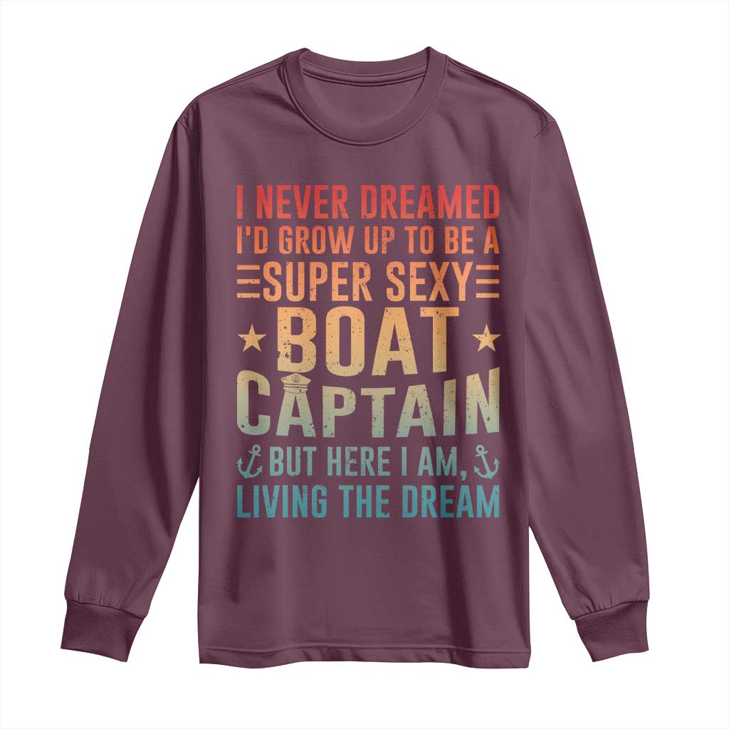Funny I Never Dreamed Id Grow Up To Be A Sexy Boat Captain Long Sleeve Shirt Pontoon Boat Captain