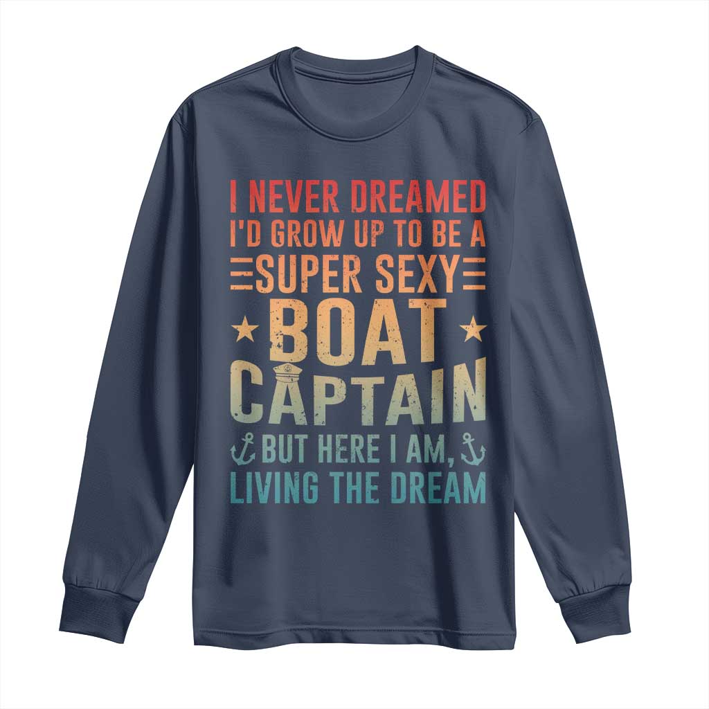 Funny I Never Dreamed Id Grow Up To Be A Sexy Boat Captain Long Sleeve Shirt Pontoon Boat Captain
