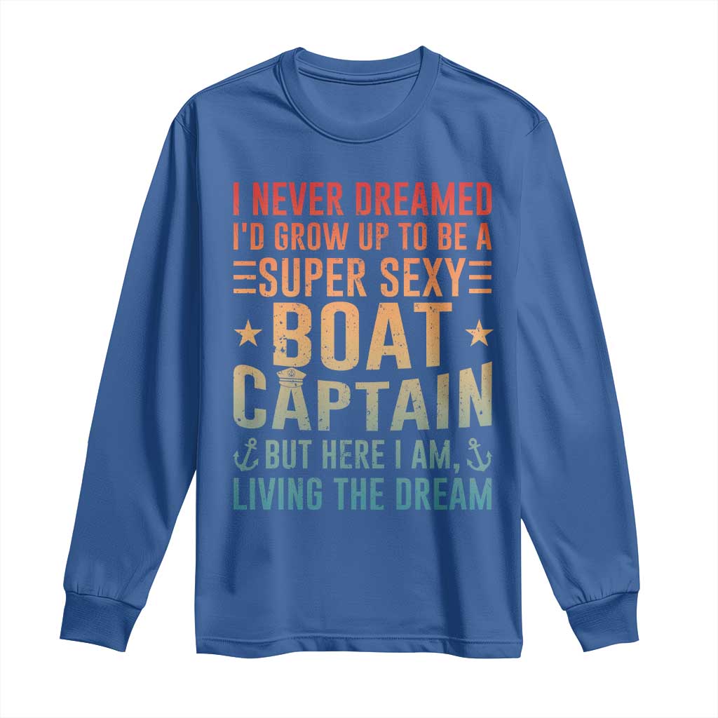 Funny I Never Dreamed Id Grow Up To Be A Sexy Boat Captain Long Sleeve Shirt Pontoon Boat Captain