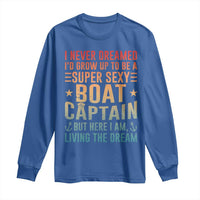 Funny I Never Dreamed Id Grow Up To Be A Sexy Boat Captain Long Sleeve Shirt Pontoon Boat Captain