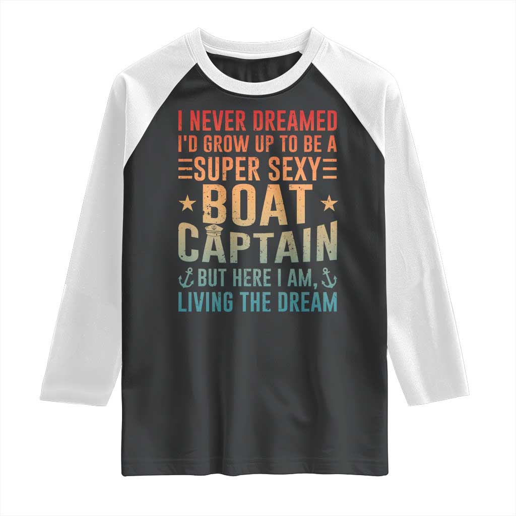 Funny I Never Dreamed Id Grow Up To Be A Sexy Boat Captain Raglan Shirt Pontoon Boat Captain