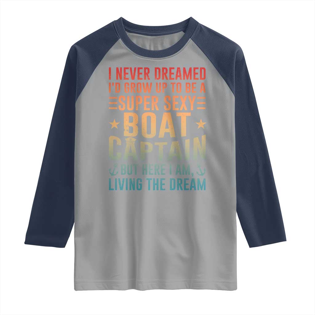 Funny I Never Dreamed Id Grow Up To Be A Sexy Boat Captain Raglan Shirt Pontoon Boat Captain