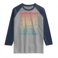 Funny I Never Dreamed Id Grow Up To Be A Sexy Boat Captain Raglan Shirt Pontoon Boat Captain