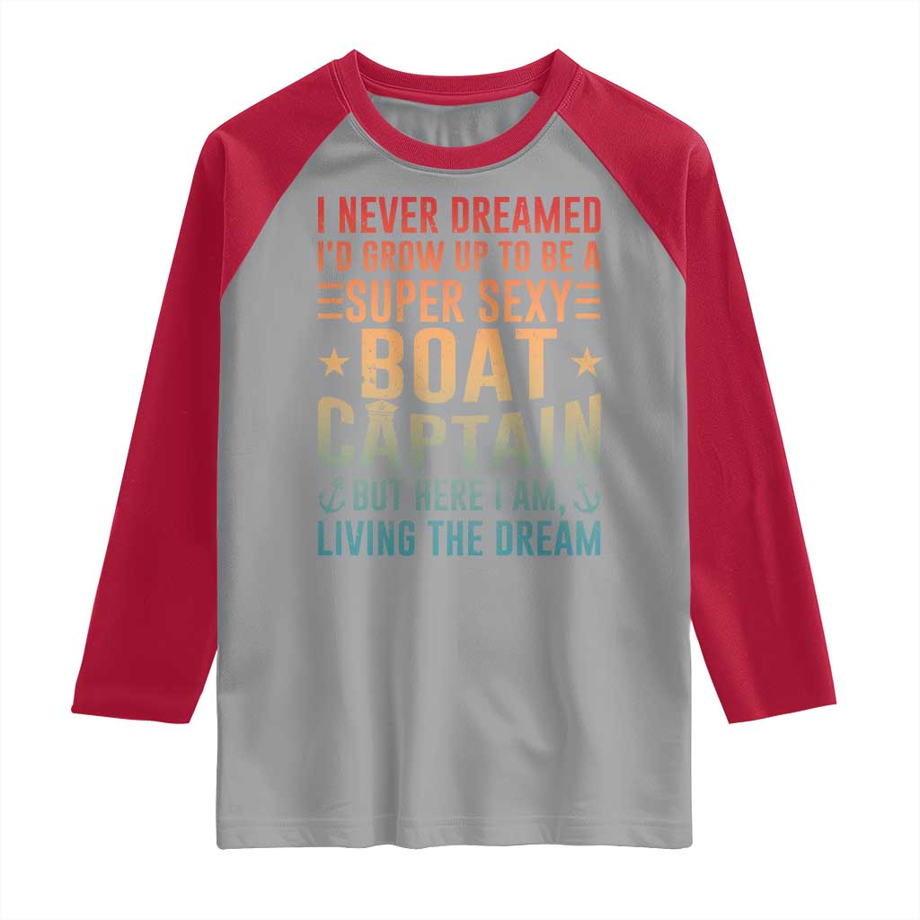 Funny I Never Dreamed Id Grow Up To Be A Sexy Boat Captain Raglan Shirt Pontoon Boat Captain