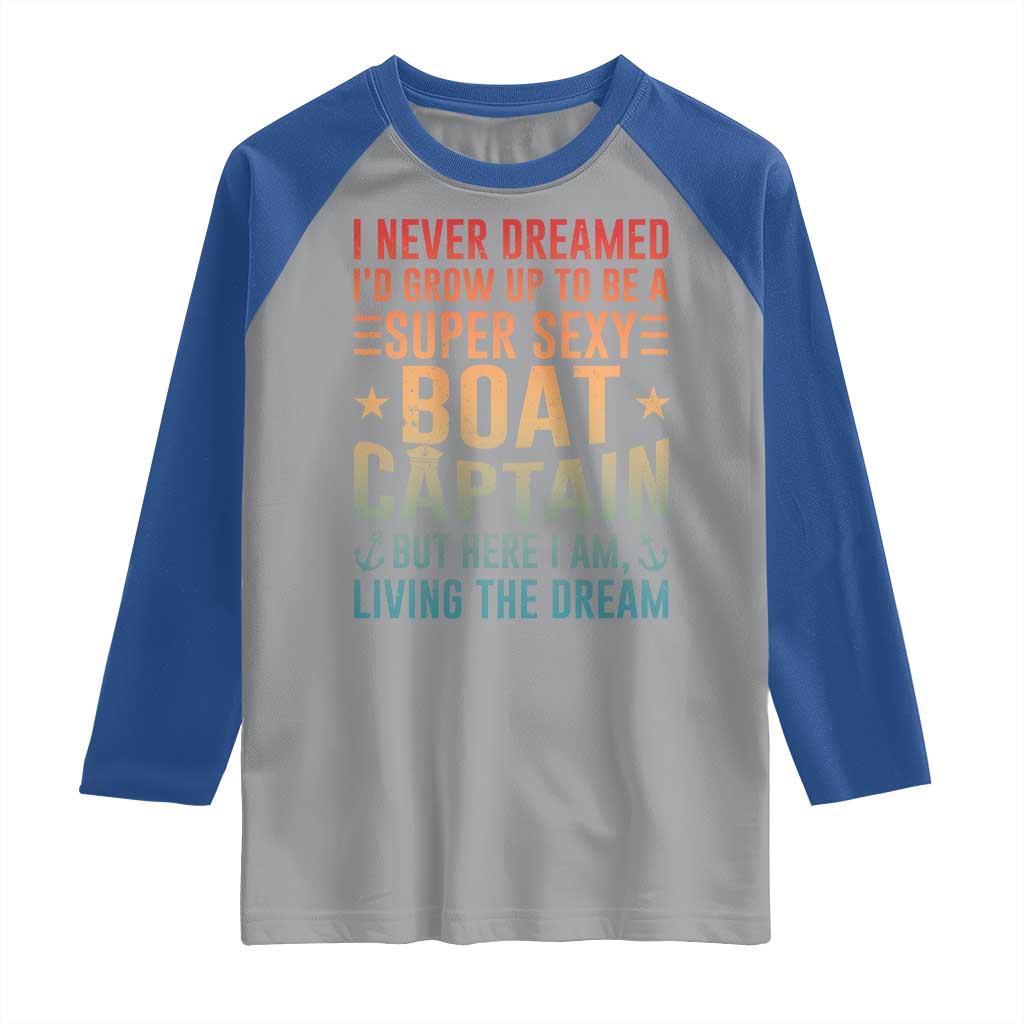 Funny I Never Dreamed Id Grow Up To Be A Sexy Boat Captain Raglan Shirt Pontoon Boat Captain