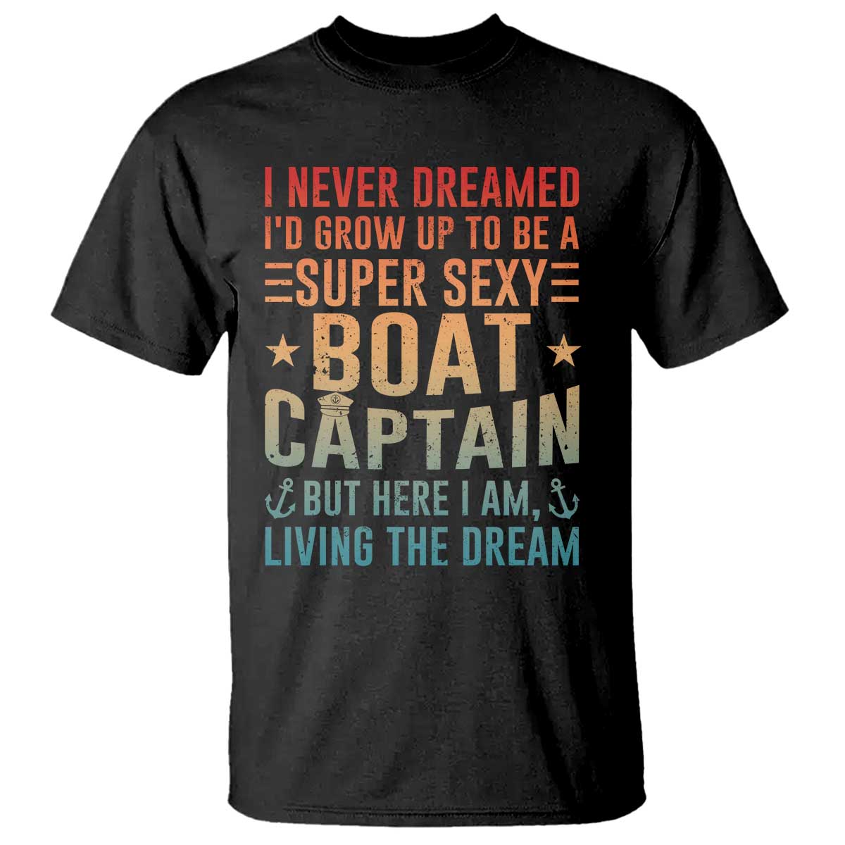 Funny I Never Dreamed Id Grow Up To Be A Sexy Boat Captain T Shirt Pontoon Boat Captain