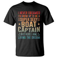 Funny I Never Dreamed Id Grow Up To Be A Sexy Boat Captain T Shirt Pontoon Boat Captain
