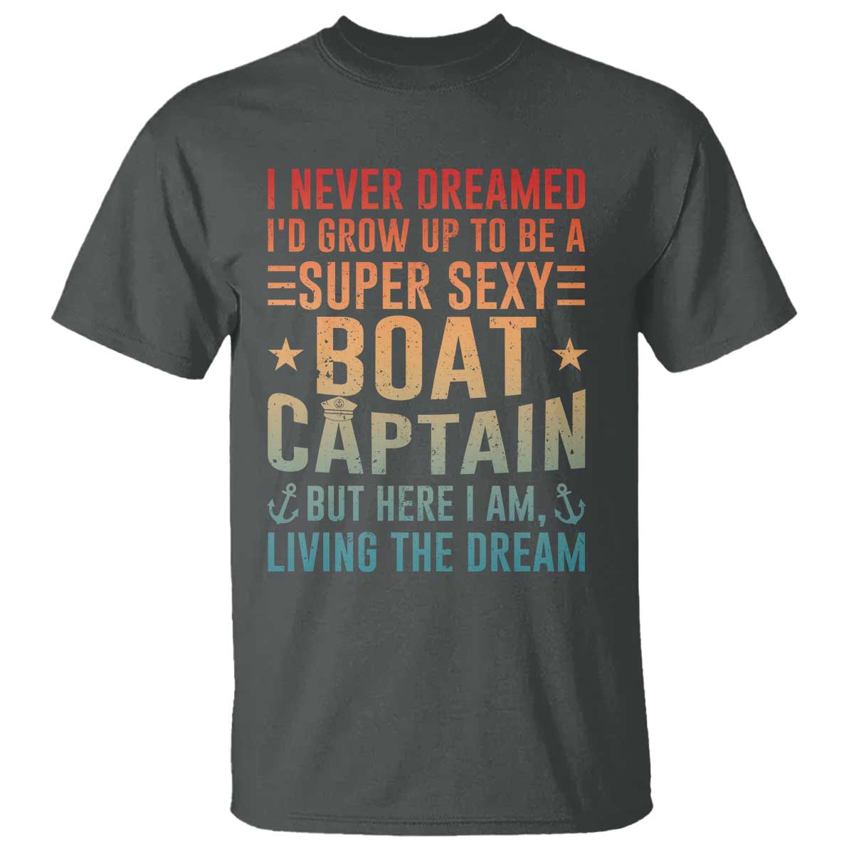 Funny I Never Dreamed Id Grow Up To Be A Sexy Boat Captain T Shirt Pontoon Boat Captain
