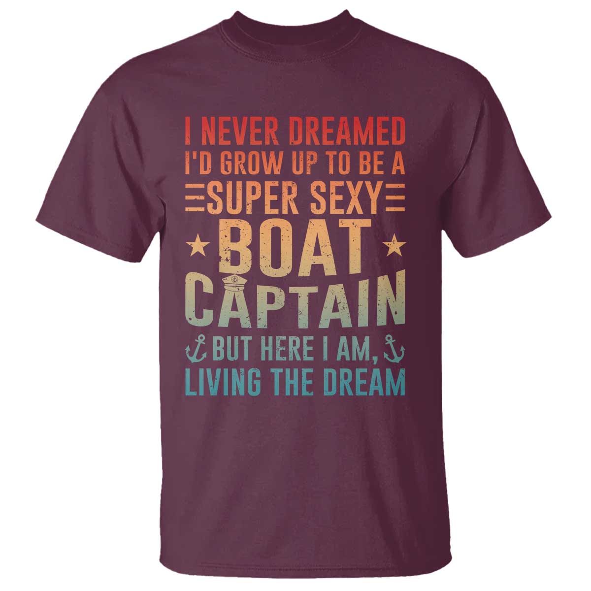 Funny I Never Dreamed Id Grow Up To Be A Sexy Boat Captain T Shirt Pontoon Boat Captain