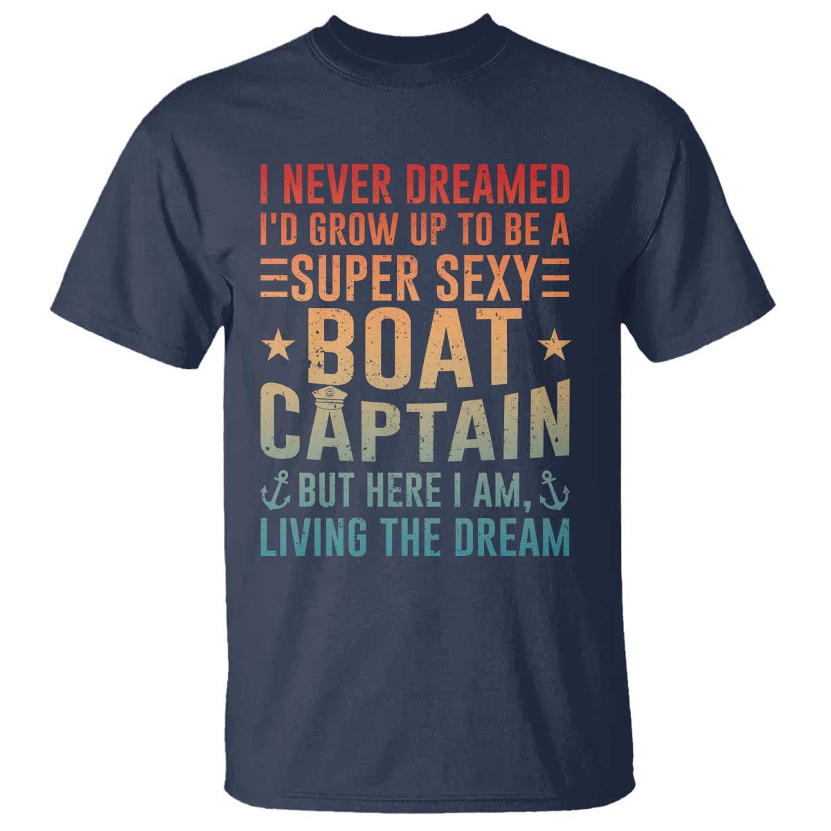 Funny I Never Dreamed Id Grow Up To Be A Sexy Boat Captain T Shirt Pontoon Boat Captain