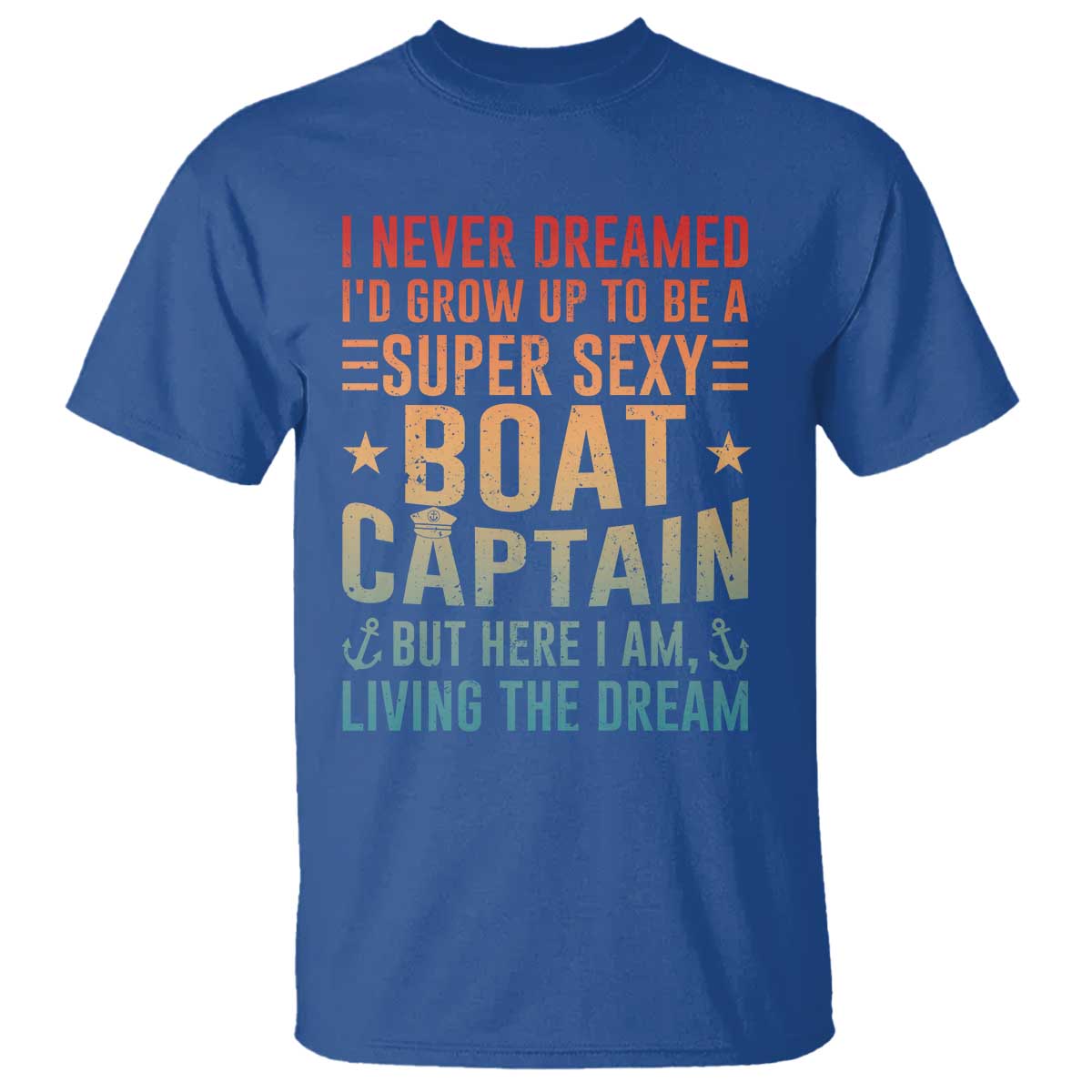 Funny I Never Dreamed Id Grow Up To Be A Sexy Boat Captain T Shirt Pontoon Boat Captain