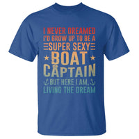 Funny I Never Dreamed Id Grow Up To Be A Sexy Boat Captain T Shirt Pontoon Boat Captain