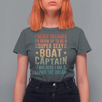 Funny I Never Dreamed Id Grow Up To Be A Sexy Boat Captain T Shirt For Women Pontoon Boat Captain