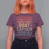 Funny I Never Dreamed Id Grow Up To Be A Sexy Boat Captain T Shirt For Women Pontoon Boat Captain