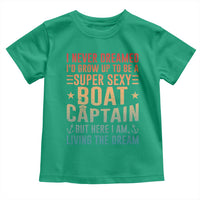 Funny I Never Dreamed Id Grow Up To Be A Sexy Boat Captain Toddler T Shirt Pontoon Boat Captain