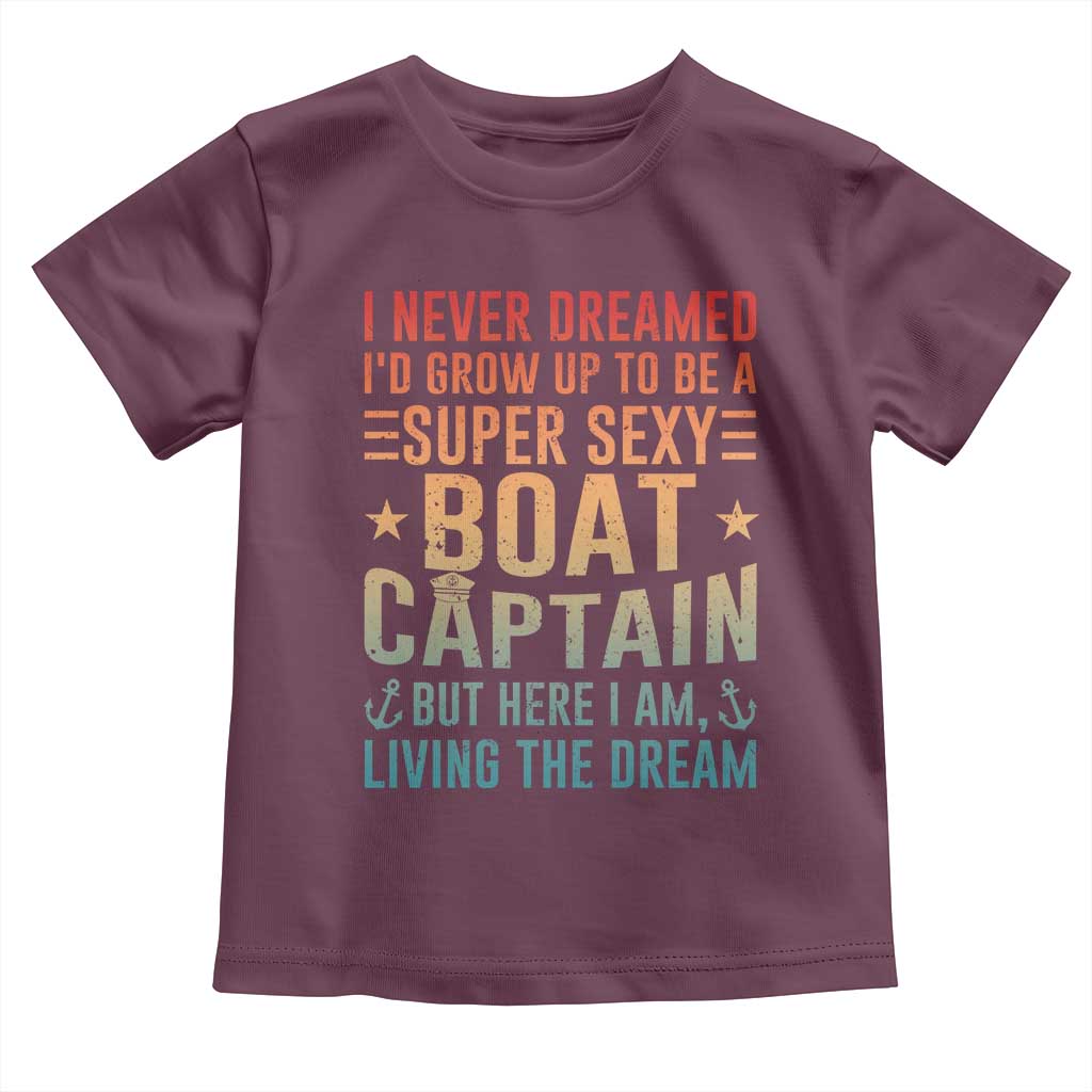 Funny I Never Dreamed Id Grow Up To Be A Sexy Boat Captain Toddler T Shirt Pontoon Boat Captain