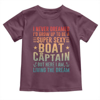 Funny I Never Dreamed Id Grow Up To Be A Sexy Boat Captain Toddler T Shirt Pontoon Boat Captain