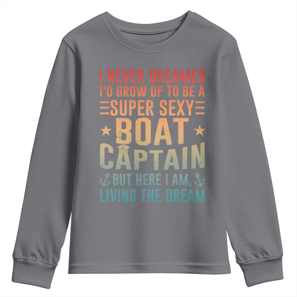 Funny I Never Dreamed Id Grow Up To Be A Sexy Boat Captain Youth Sweatshirt Pontoon Boat Captain