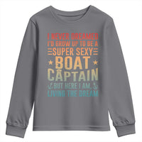 Funny I Never Dreamed Id Grow Up To Be A Sexy Boat Captain Youth Sweatshirt Pontoon Boat Captain