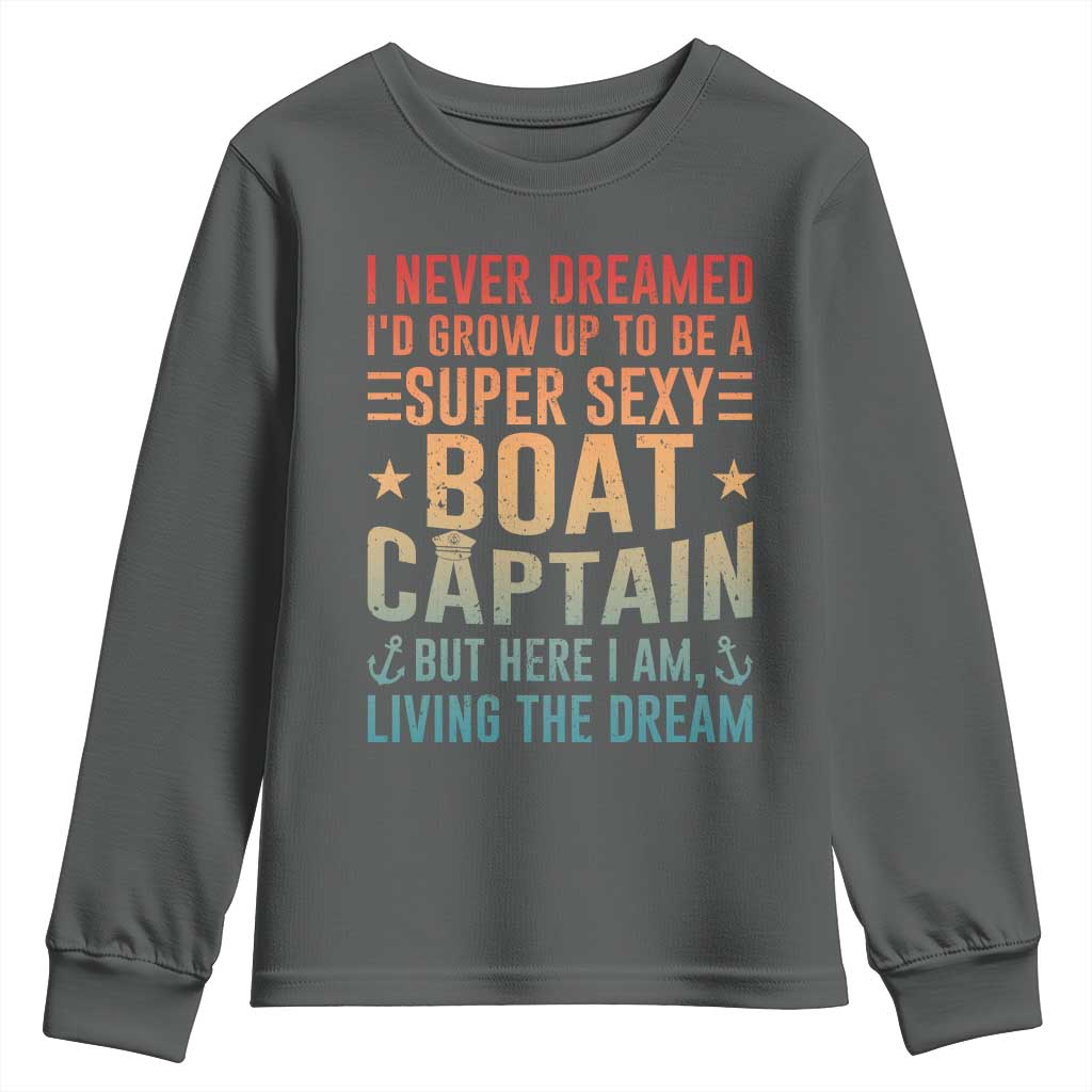 Funny I Never Dreamed Id Grow Up To Be A Sexy Boat Captain Youth Sweatshirt Pontoon Boat Captain
