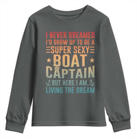 Funny I Never Dreamed Id Grow Up To Be A Sexy Boat Captain Youth Sweatshirt Pontoon Boat Captain