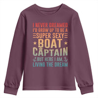 Funny I Never Dreamed Id Grow Up To Be A Sexy Boat Captain Youth Sweatshirt Pontoon Boat Captain