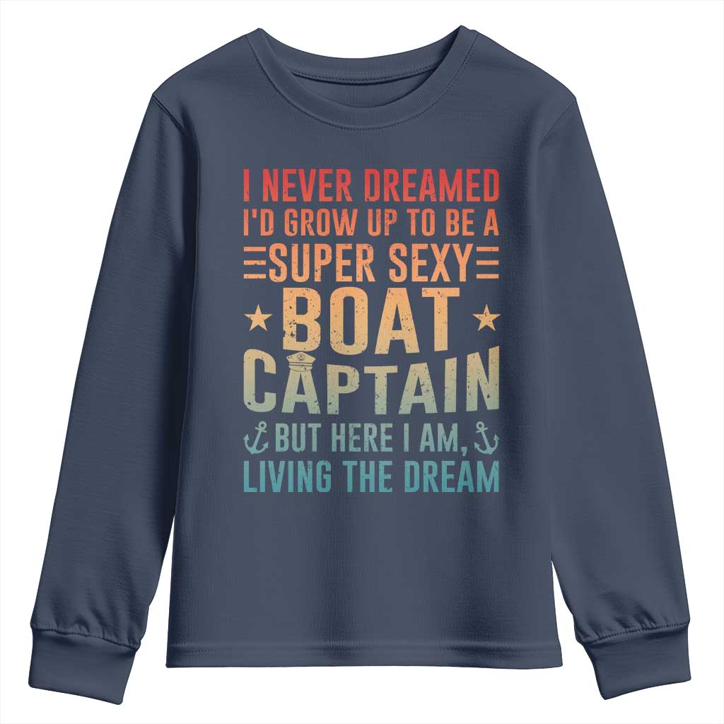 Funny I Never Dreamed Id Grow Up To Be A Sexy Boat Captain Youth Sweatshirt Pontoon Boat Captain