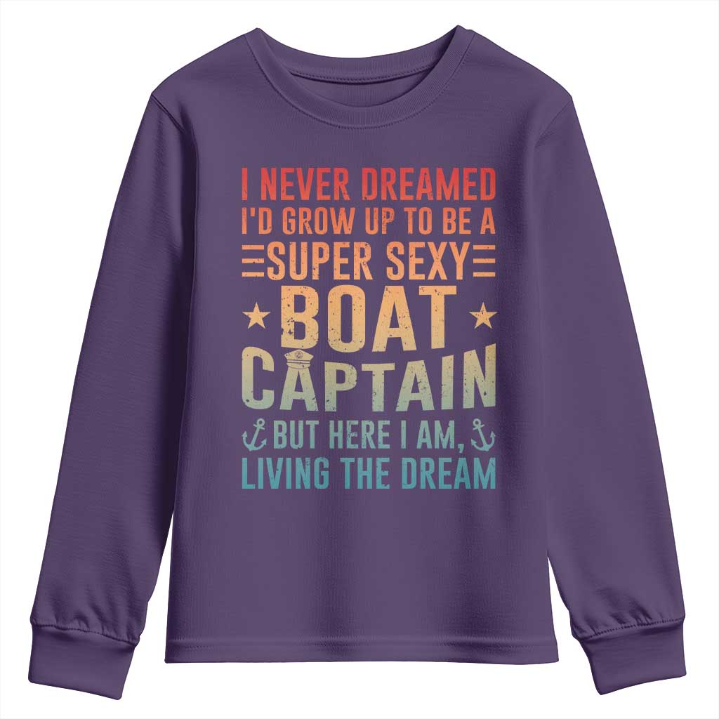 Funny I Never Dreamed Id Grow Up To Be A Sexy Boat Captain Youth Sweatshirt Pontoon Boat Captain