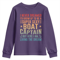 Funny I Never Dreamed Id Grow Up To Be A Sexy Boat Captain Youth Sweatshirt Pontoon Boat Captain