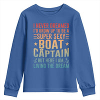 Funny I Never Dreamed Id Grow Up To Be A Sexy Boat Captain Youth Sweatshirt Pontoon Boat Captain
