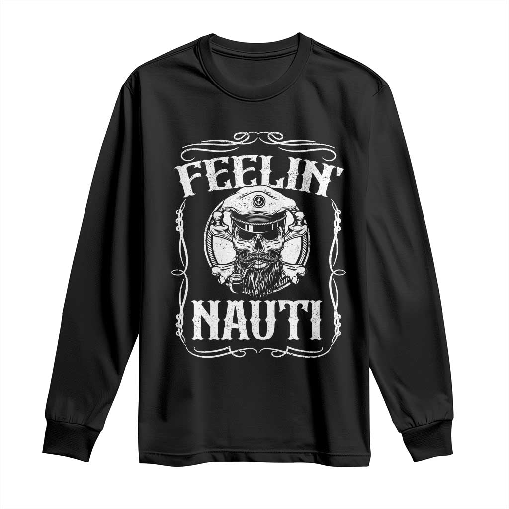Funny Feelin Nauti Long Sleeve Shirt Boat Captain Pontoon Sailing Sailor Skull