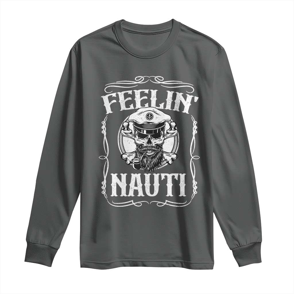 Funny Feelin Nauti Long Sleeve Shirt Boat Captain Pontoon Sailing Sailor Skull