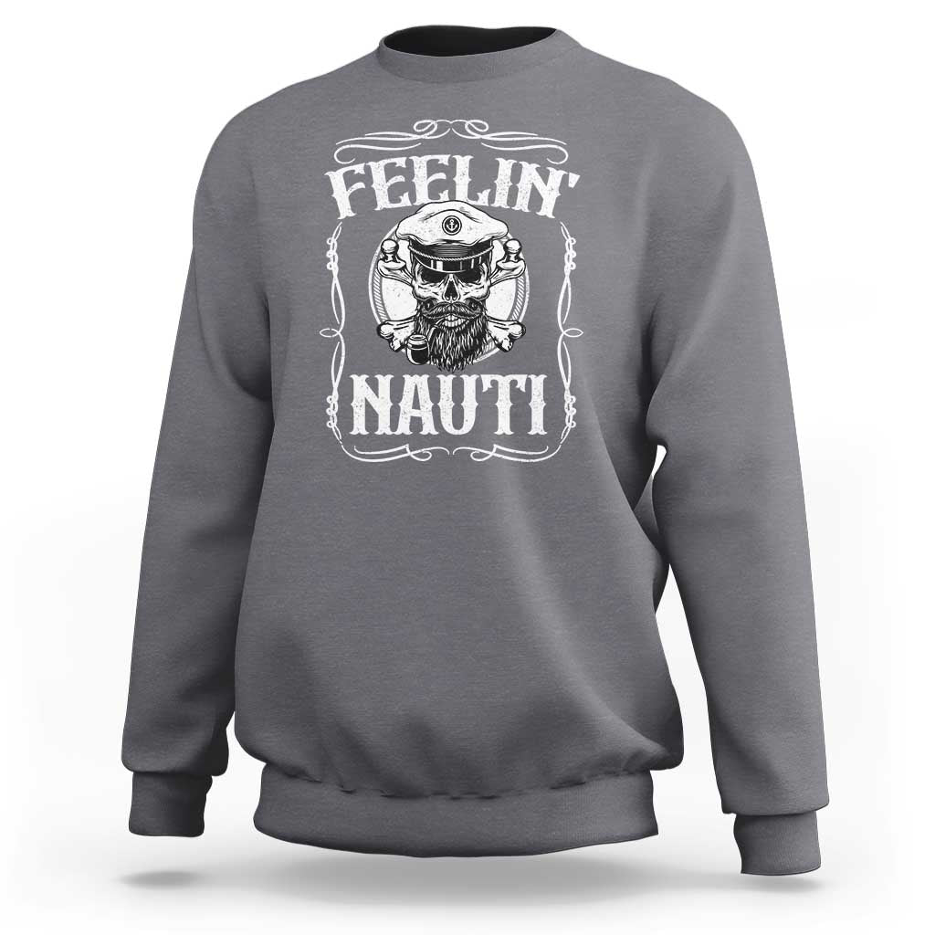 Funny Feelin Nauti Sweatshirt Boat Captain Pontoon Sailing Sailor Skull