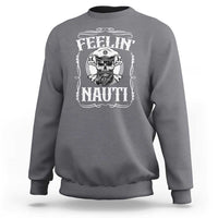 Funny Feelin Nauti Sweatshirt Boat Captain Pontoon Sailing Sailor Skull