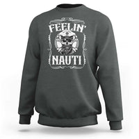 Funny Feelin Nauti Sweatshirt Boat Captain Pontoon Sailing Sailor Skull