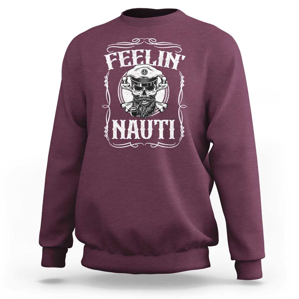 Funny Feelin Nauti Sweatshirt Boat Captain Pontoon Sailing Sailor Skull