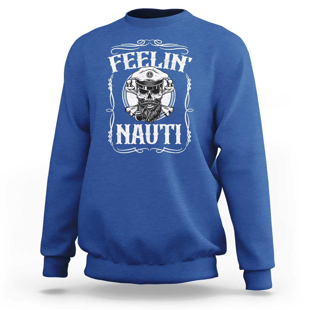 Funny Feelin Nauti Sweatshirt Boat Captain Pontoon Sailing Sailor Skull