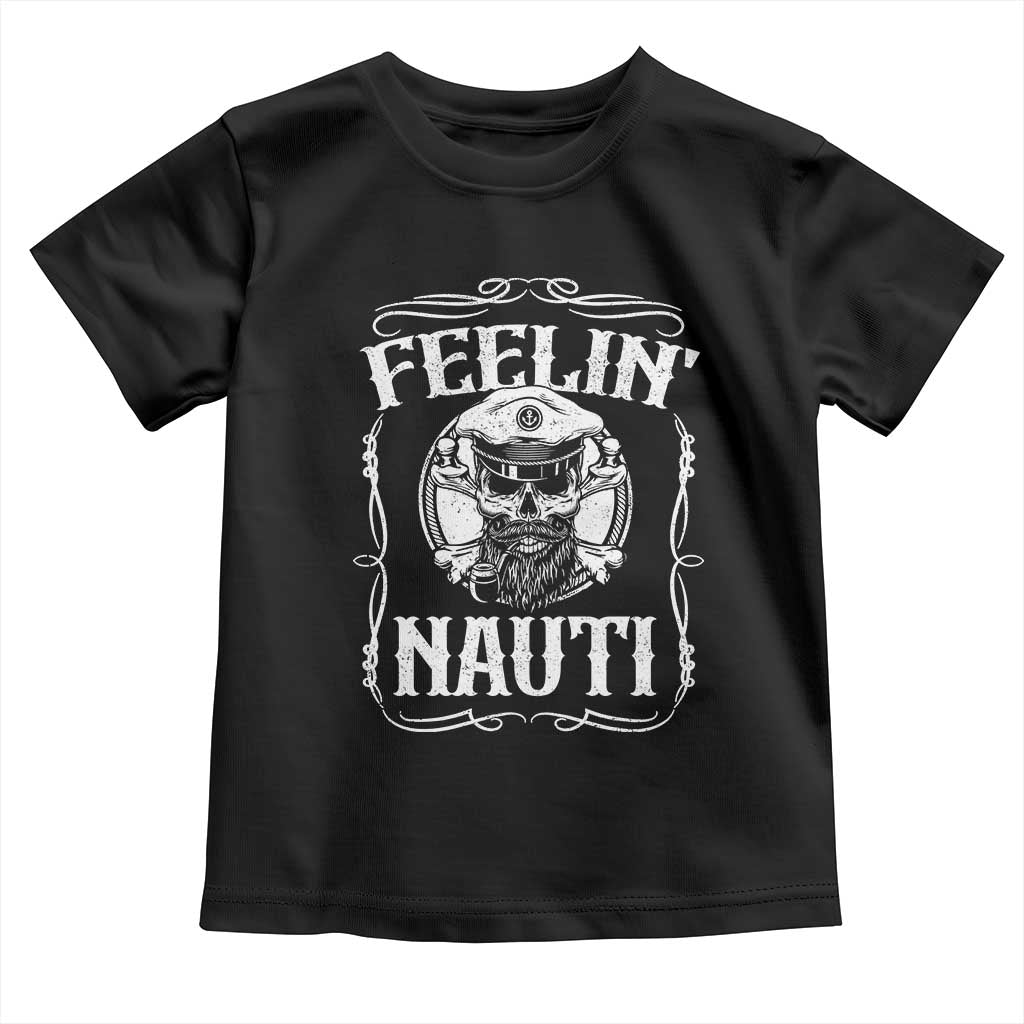 Funny Feelin Nauti Toddler T Shirt Boat Captain Pontoon Sailing Sailor Skull