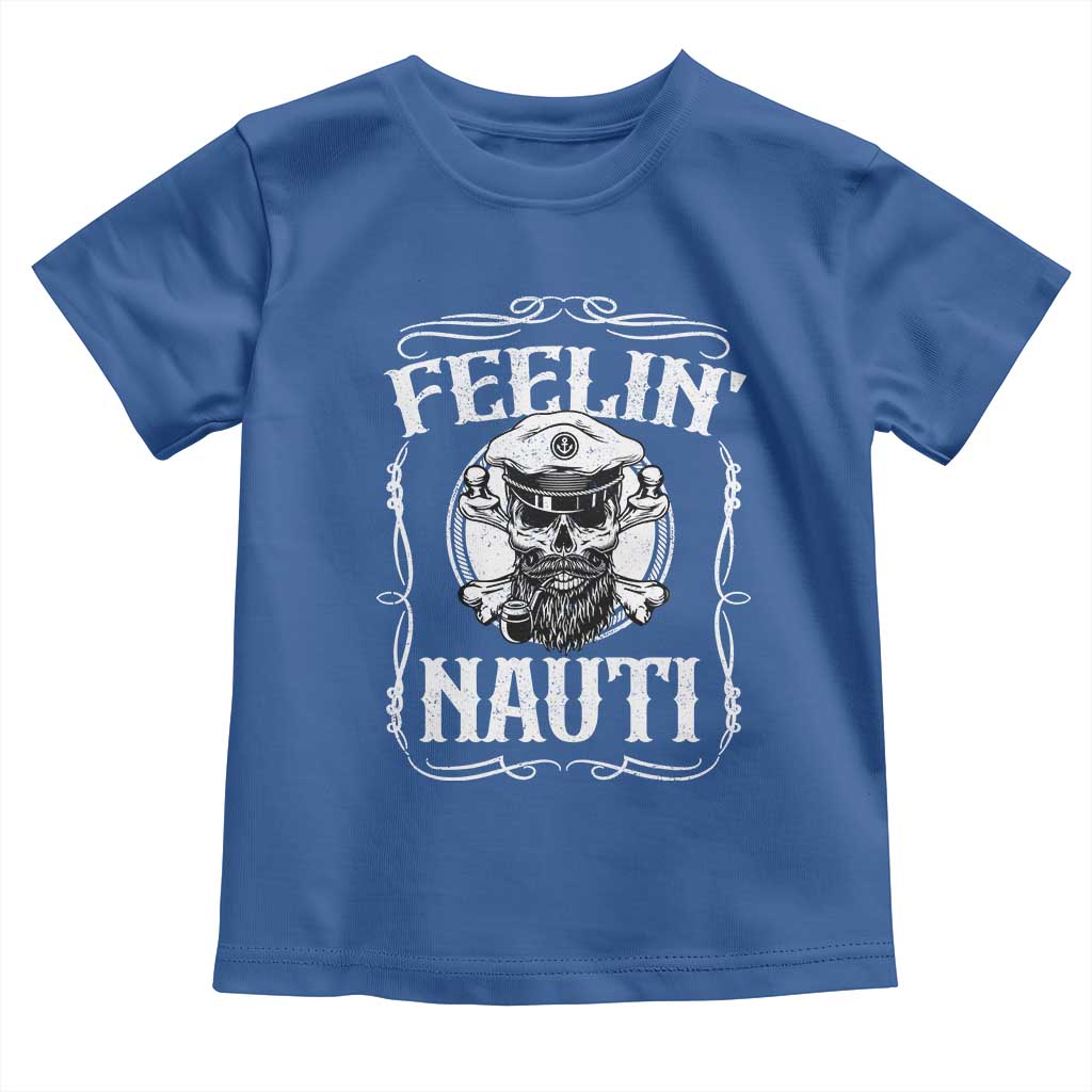 Funny Feelin Nauti Toddler T Shirt Boat Captain Pontoon Sailing Sailor Skull