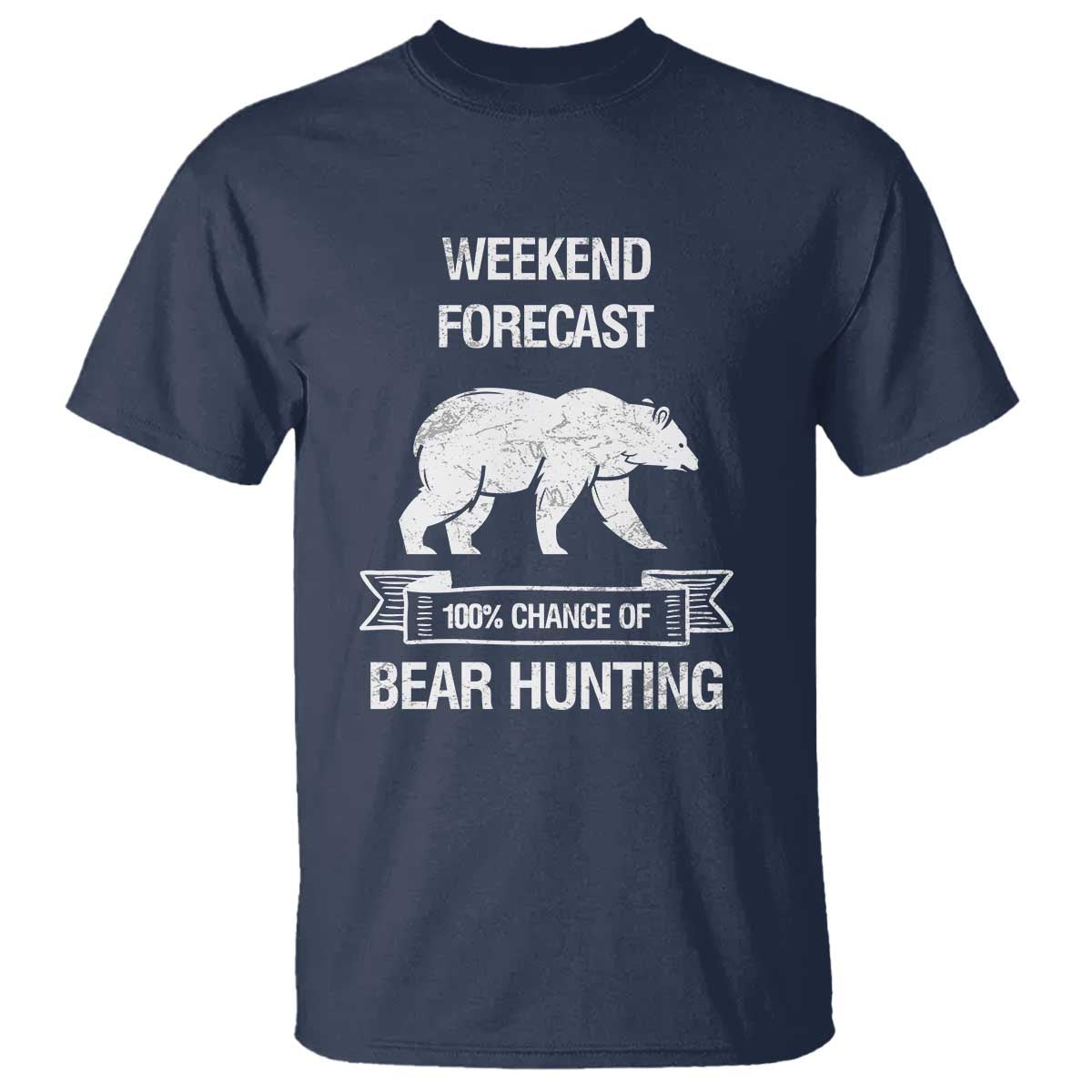Funny Bear Hunting T Shirt Weekend Forecast 100% Chance Of Bear Hunter - Wonder Print Shop